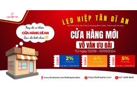 KHÁM PHÁ CỬA HÀNG DĨ AN CỦA LED HIỆP TÂN - ƯU ĐÃI ĐẶC BIỆT ĐANG CHỜ ĐÓN BẠN